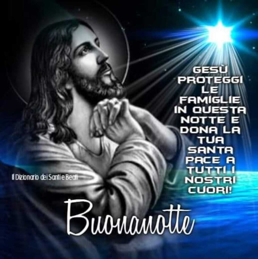 Gesù proteggi le famiglie in questa notte e dona la tua Santa Pace a tutti i nostri cuori! Buonanotte (Il dizionario dei Santi e Beati)