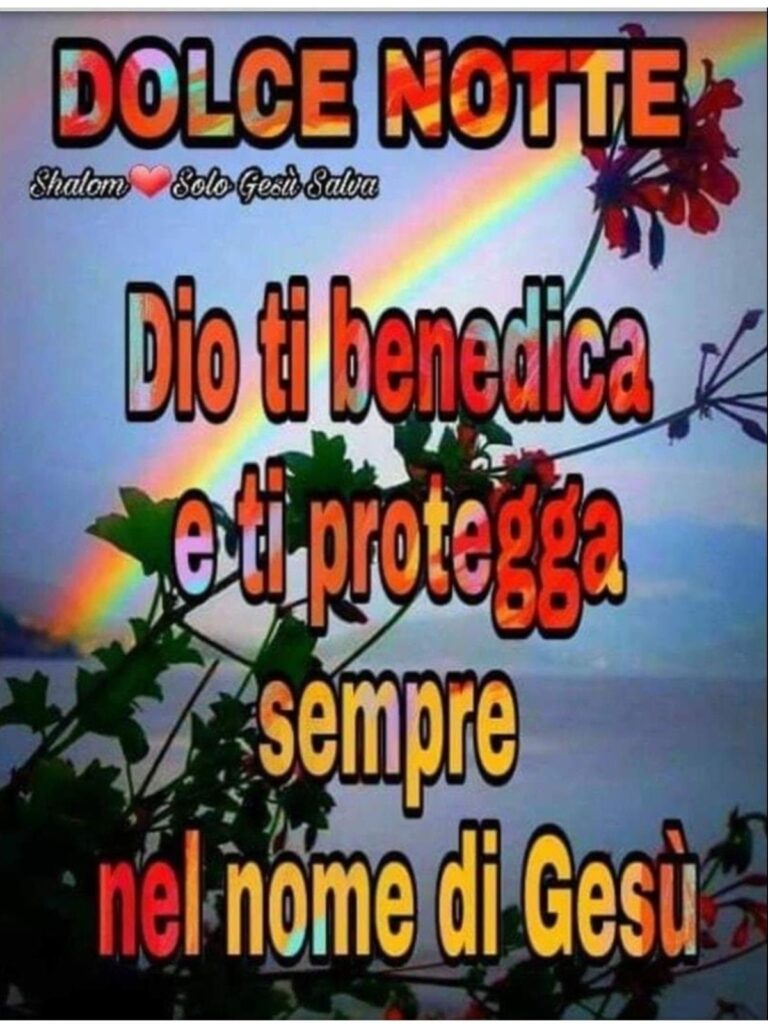 Dolce Notte. Dio ti benedica e ti protegga sempre nel nome di Gesù