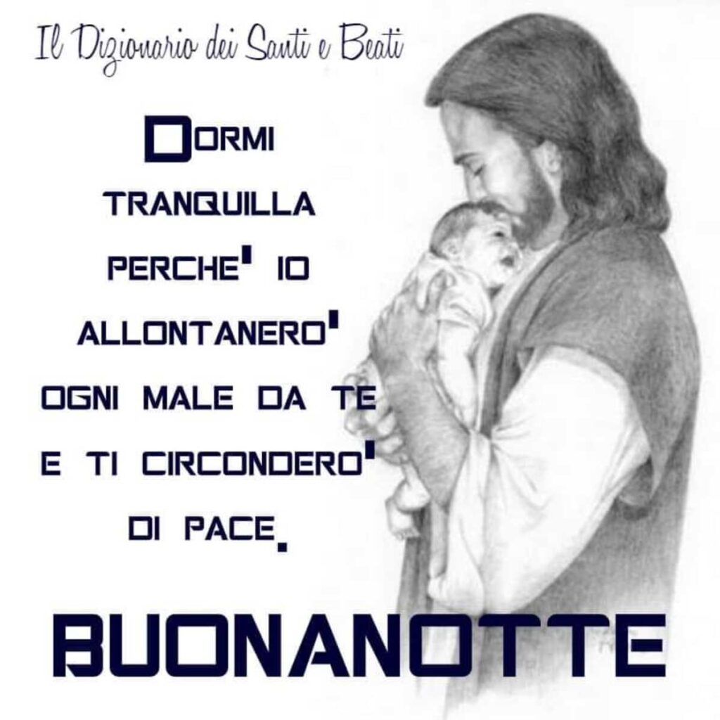 Dormi tranquilla perché io allontanerò ogni male da te e ti circonderò di pace. BUONANOTTE