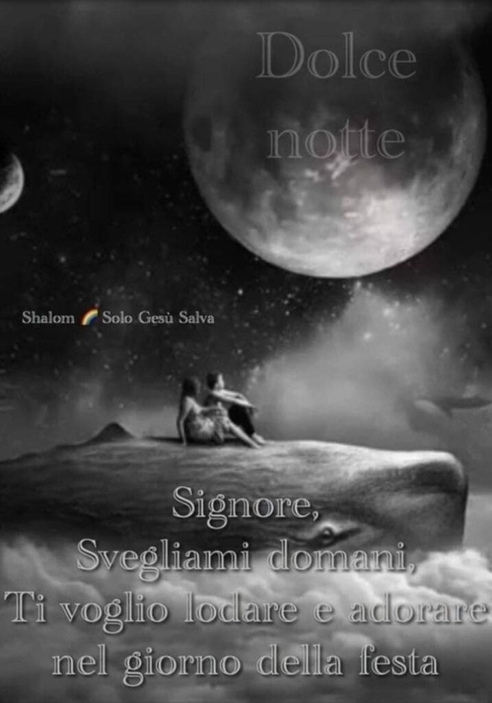 Dolce notte. Signore, svegliami domani. Ti voglio lodare e adorare nel giorno della festa