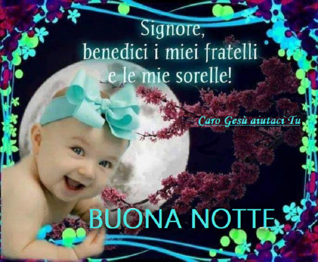 Signore, benedici i miei fratelli e le mie sorelle! BUONA NOTTE