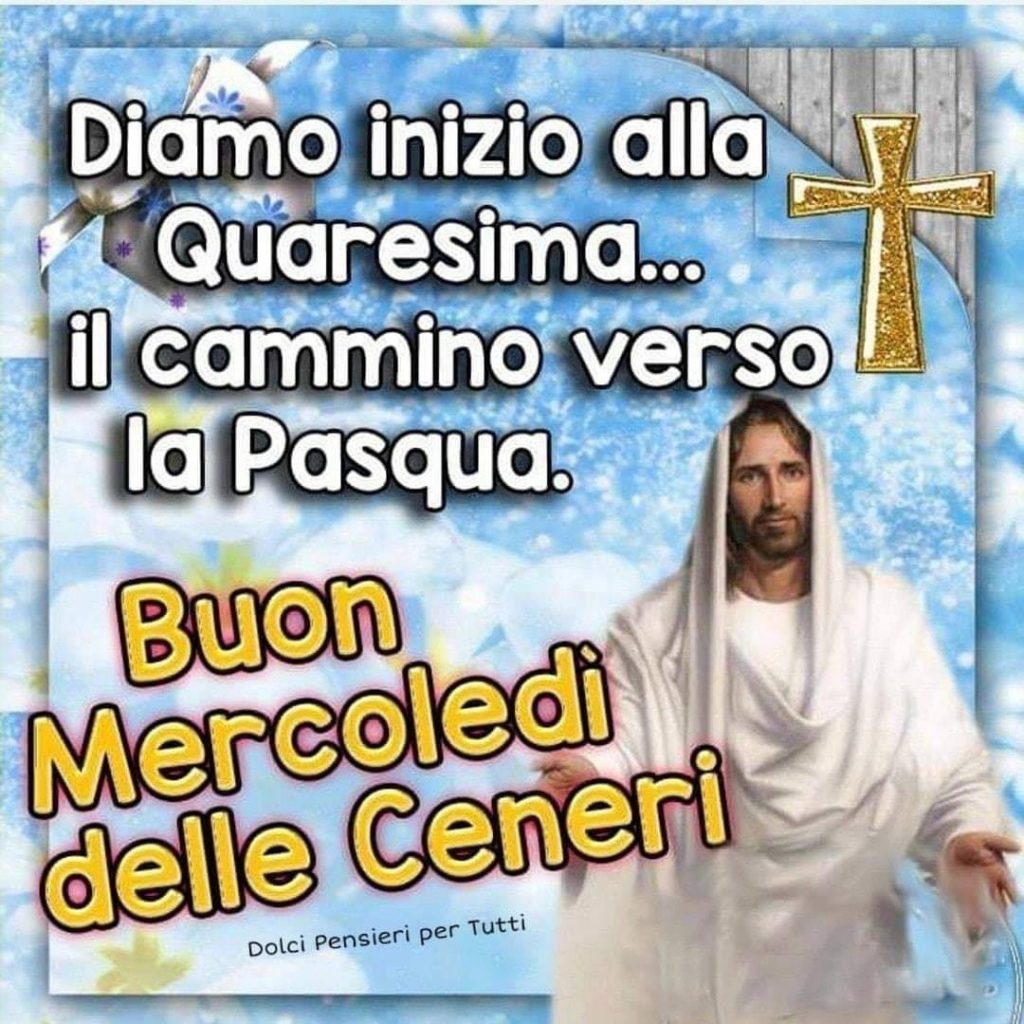 Diamo inizio alla Quaresima... il cammino verso la Pasqua. Buon Mercoledì delle Ceneri con Gesù