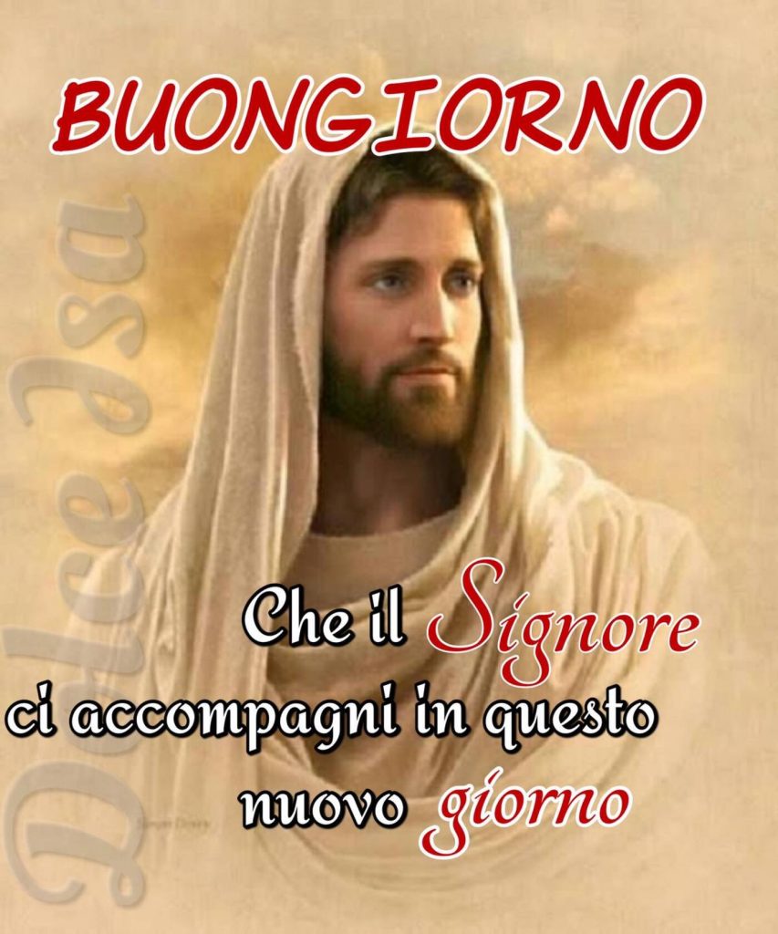 BUONGIORNO. Che il Signore ci accompagni in questo nuovo giorno