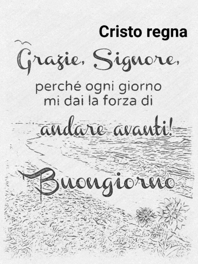 Grazie, Signore, perché ogni giorno mi dai la forza di andare avanti! Buongiorno
