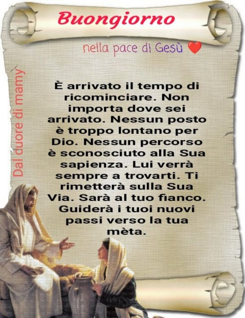 Buongiorno nella Pace di Gesù. È arrivato il tempo di ricominciare, Non importa dove sei arrivato. Nessun posto è troppo lontano per Dio...