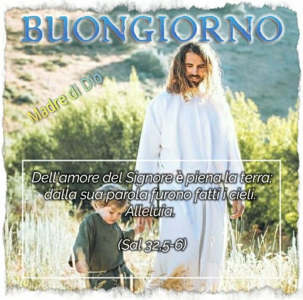 Buongiorno. "Dell'amore del Signore è piena la terra; della sua parola furono fatti i cieli. Alleluia." (Sal 32,5-6)