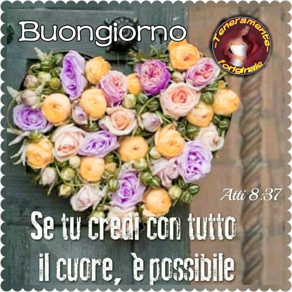 Buongiorno. "Se tu credi con tutto il cuore, è possibile." (Atti 8:37)