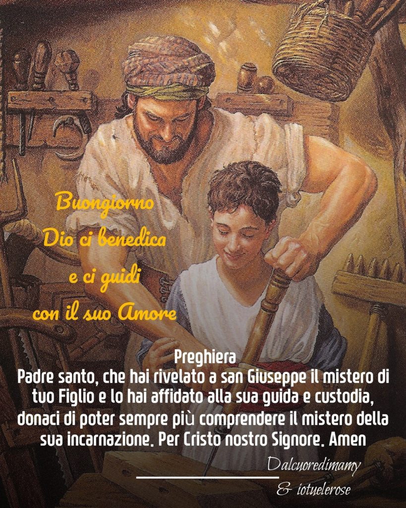 Buongiorno Dio ci benedica e ci guidi con il suo Amore. "Padre Santo, che hai rivelato a San Giuseppe il mistero di tuo Figlio e lo hai affidato alla sua guida e custodia, donaci di poter sempre più comprendere il mistero della sua incarnazione..."