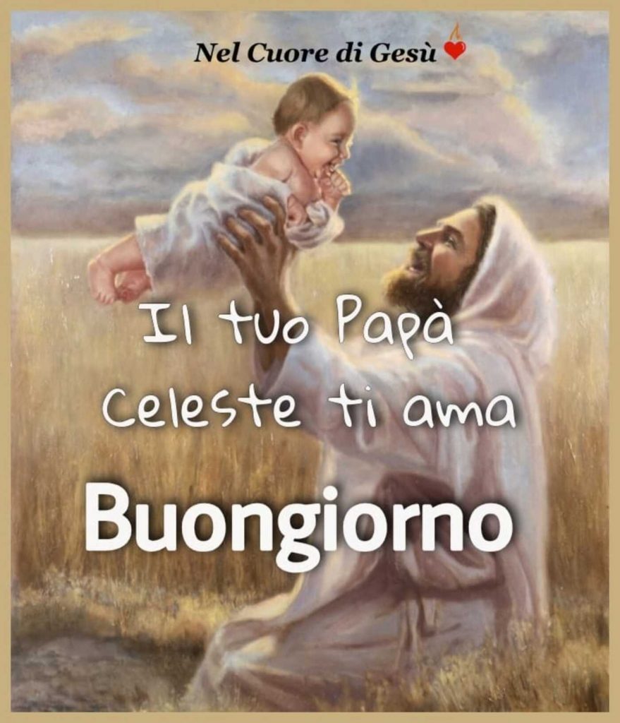 Il tuo Papà Celeste ti ama, buongiorno!