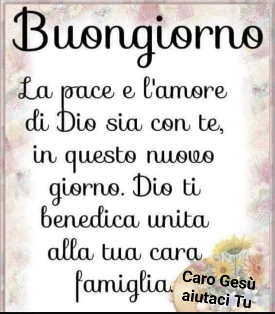 Buongiorno. La pace e l'amore di Dio sia con te, in questo nuovo giorno. Dio ti benedica unita alla tua cara famiglia.