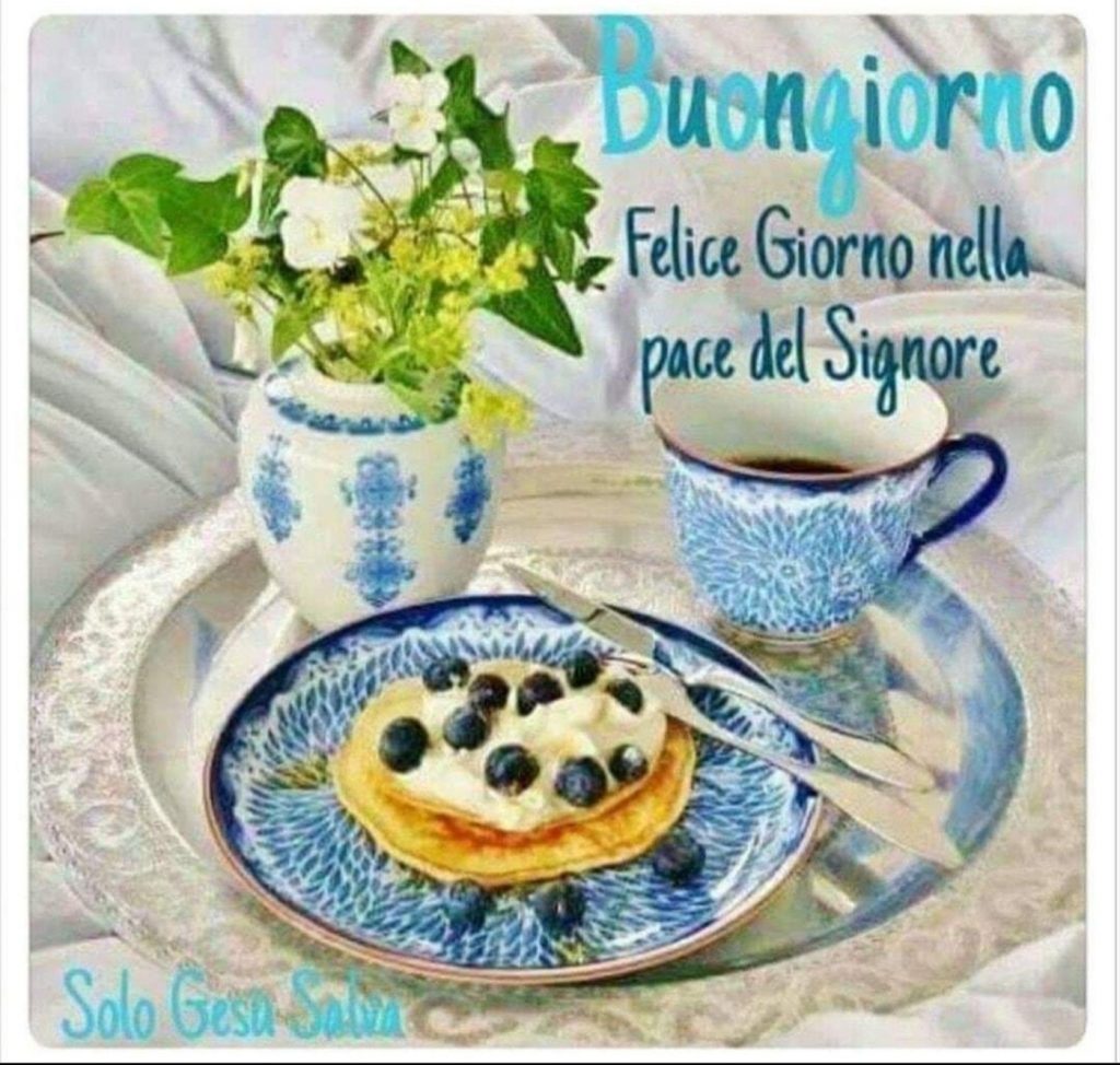 Buongiorno. Felice Giorno nella pace del Signore. (Solo Gesù Salva)
