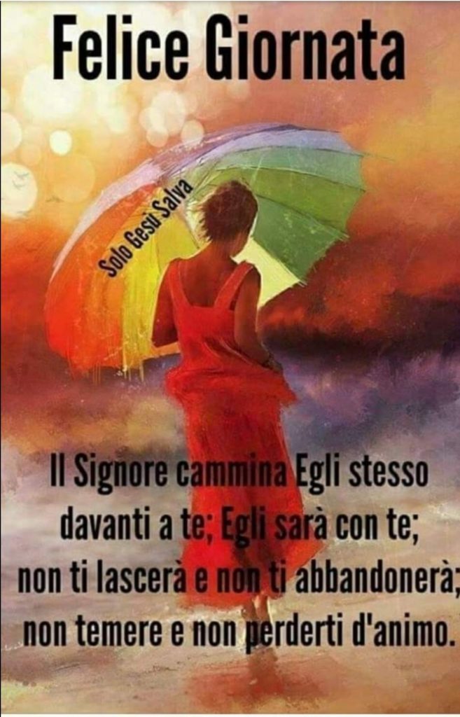 Felice Giornata. Il Signore cammina Egli stesso davanti a te; Egli sarà con te; non ti lascerà e non ti abbandonerà; non temere e non perderti d'animo.