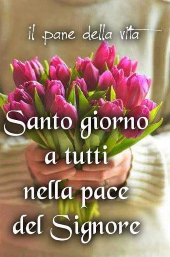 Santo Giorno a tutti nella pace del Signore