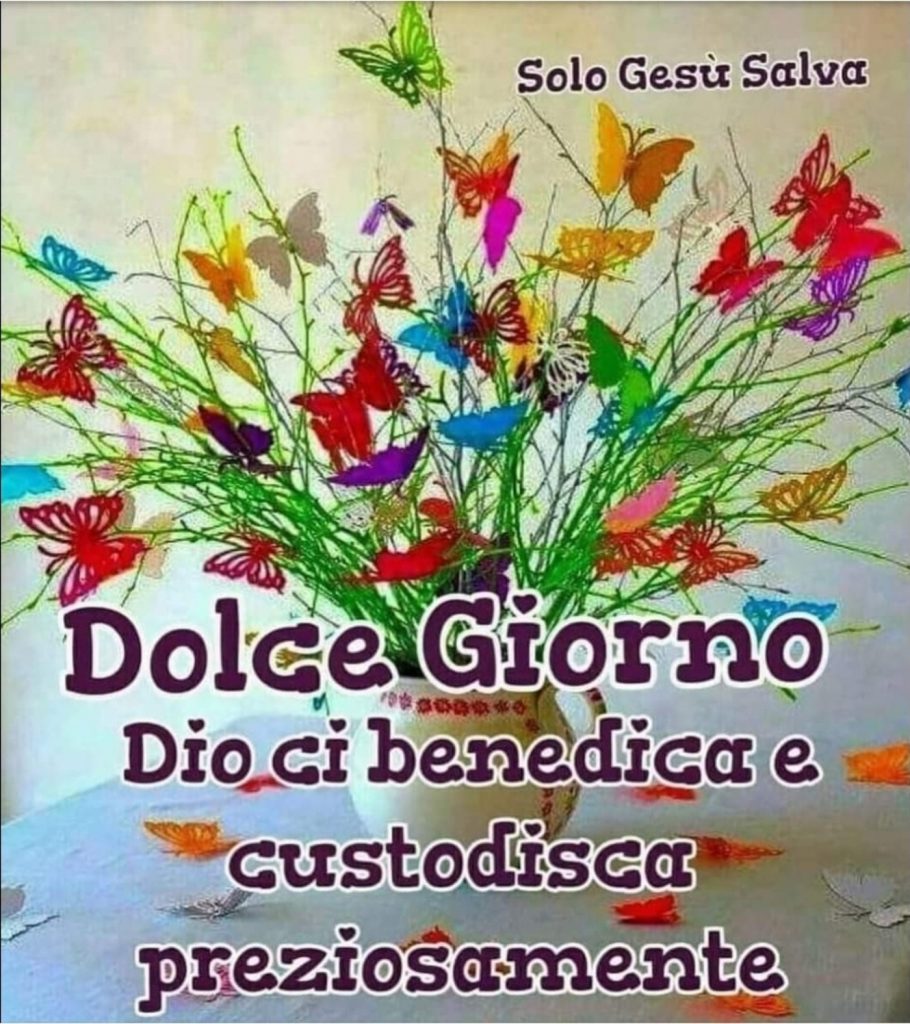 Dolce giorno. Dio ci benedica e custodisca preziosamente