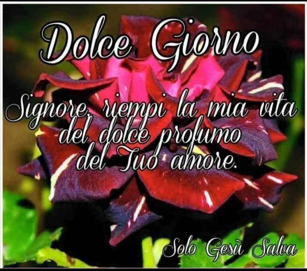 Dolce Giorno. Signore, riempi la mia vita del dolce profumo del Tuo amore. (Solo Gesù Salva)