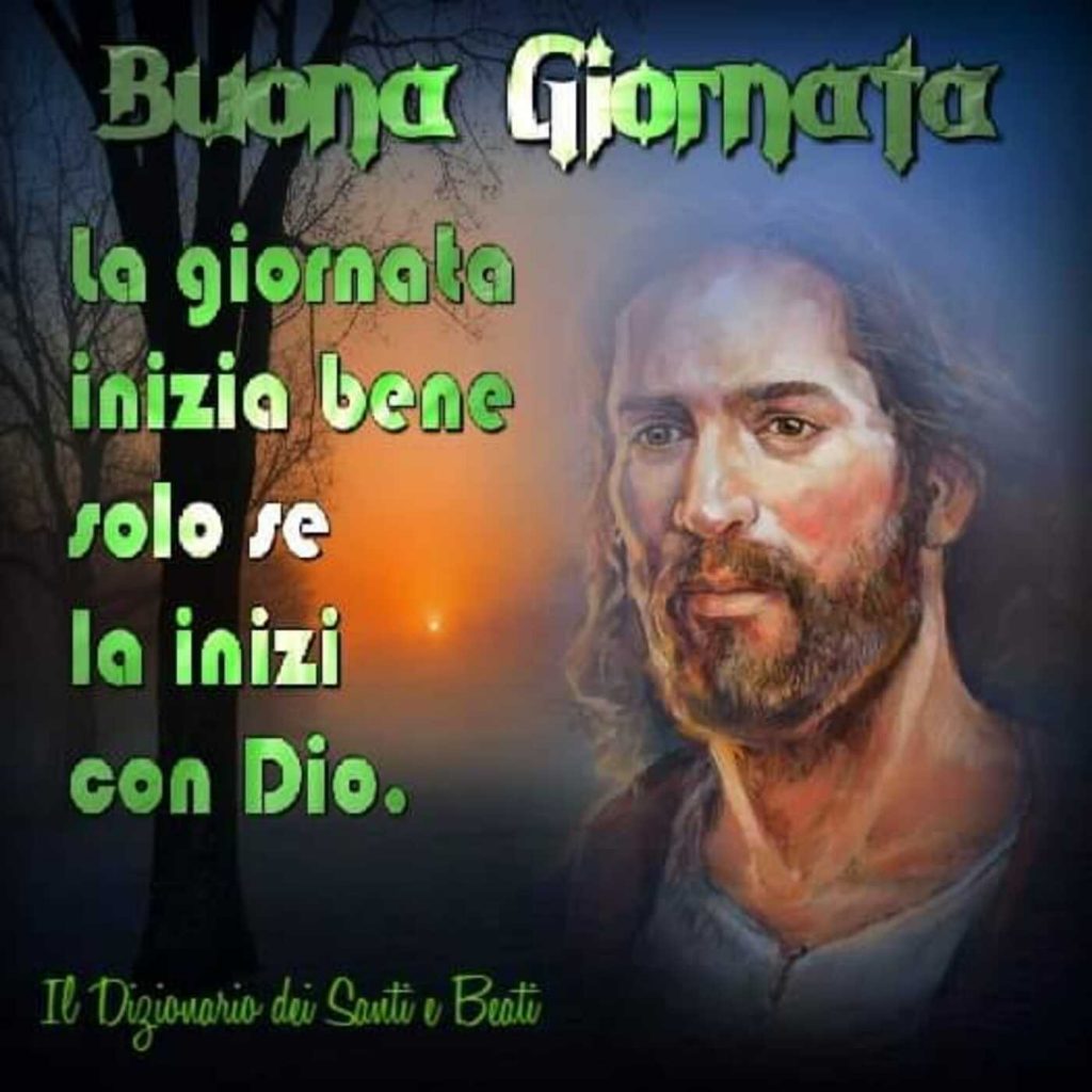 Buona Giornata. La giornata inizia bene solo se la inizi con Dio.