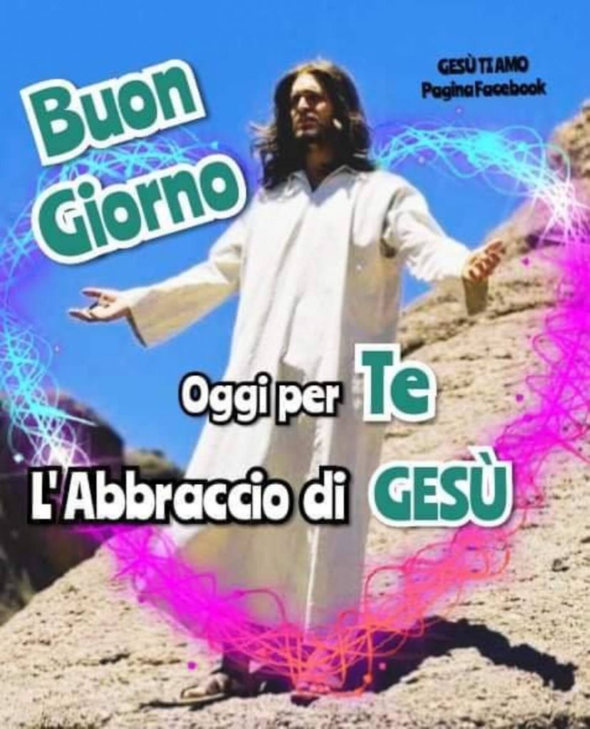 Buon Giorno. Oggi per Te l'abbraccio di Gesù