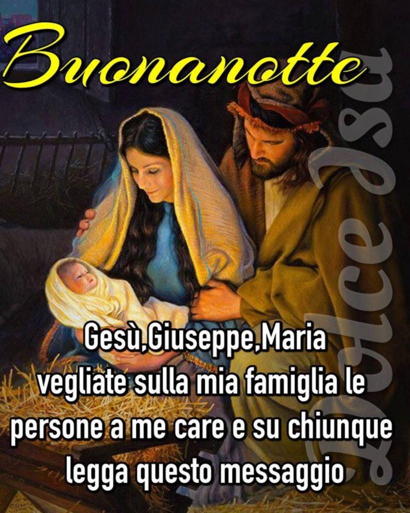 Buonanotte. Gesù, Giuseppe, Maria vegliate sulla mia famiglia le persone a me care e su chiunque legga questo messaggio