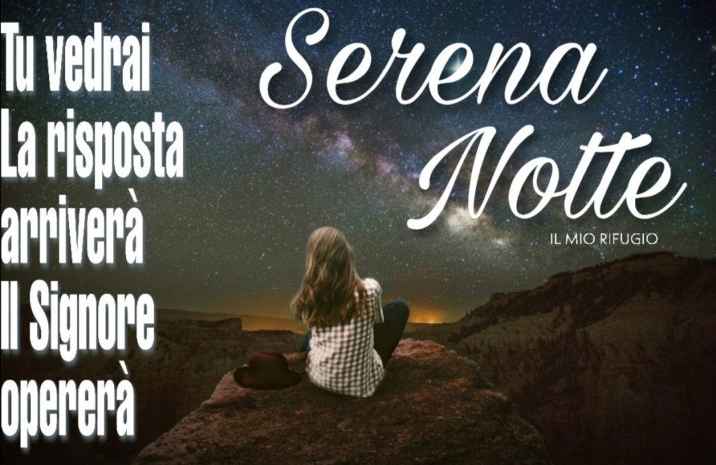 Tu vedrai, la risposta arriverà, il Signore opererà. Serena Notte