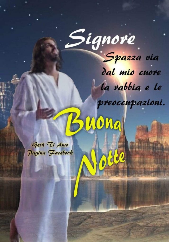 Signore, spazza via dal mio cuore la rabbia e le preoccupazioni. Buona Notte (Gesù ti amo pagina Facebook)