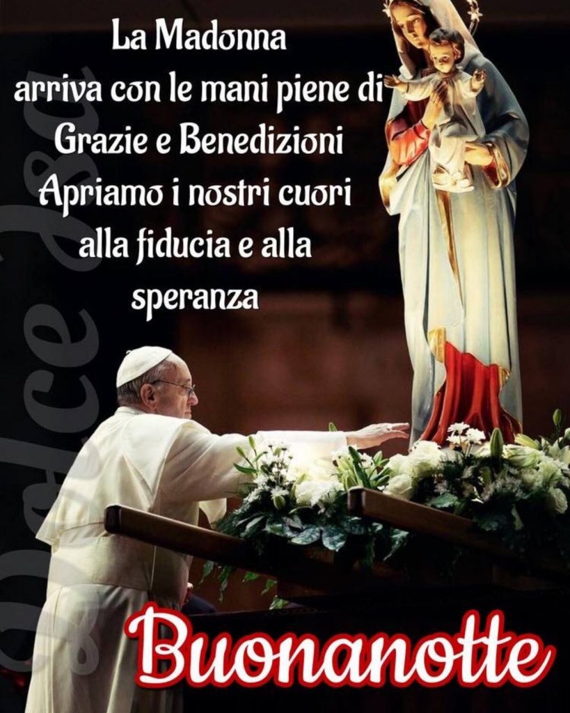 La Madonna arriva con le mani piene di Grazie e Benedizioni. Apriamo i nostri cuori alla fiducia e alla speranza. Buonanotte