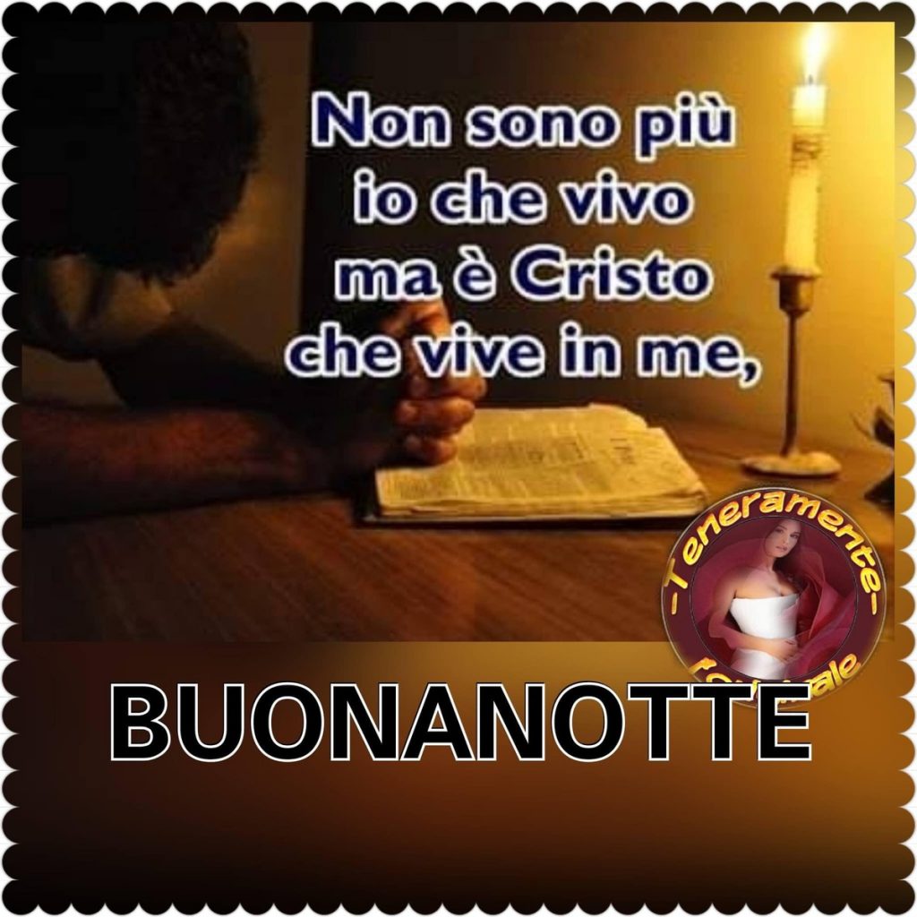 Non sono più io che vivo ma è Cristo che vive in me, BUONANOTTE