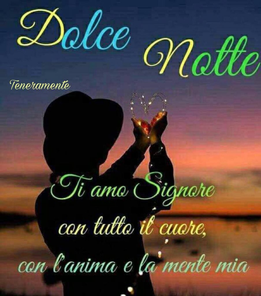 Dolce Notte. Ti amo Signore, con tutto il cuore, con l'anima e la mente mia
