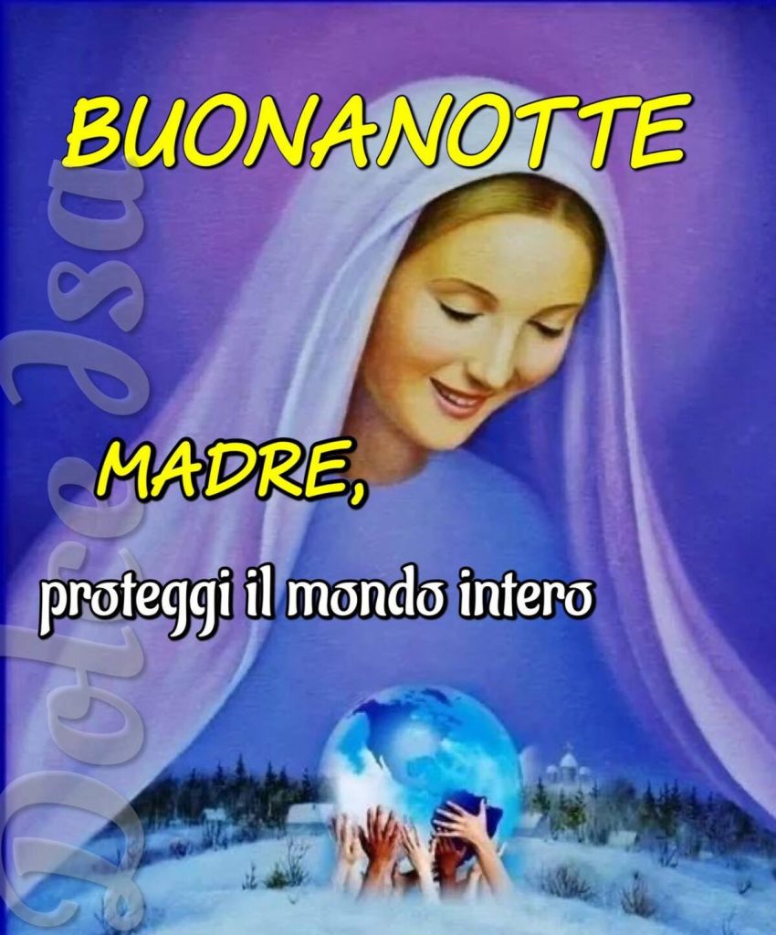 BUONANOTTE. MADRE, proteggi il mondo intero