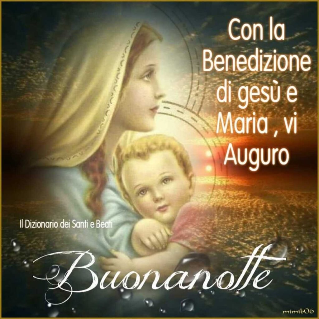 Con la benedizione di Gesù e Maria, vi auguro Buonanotte