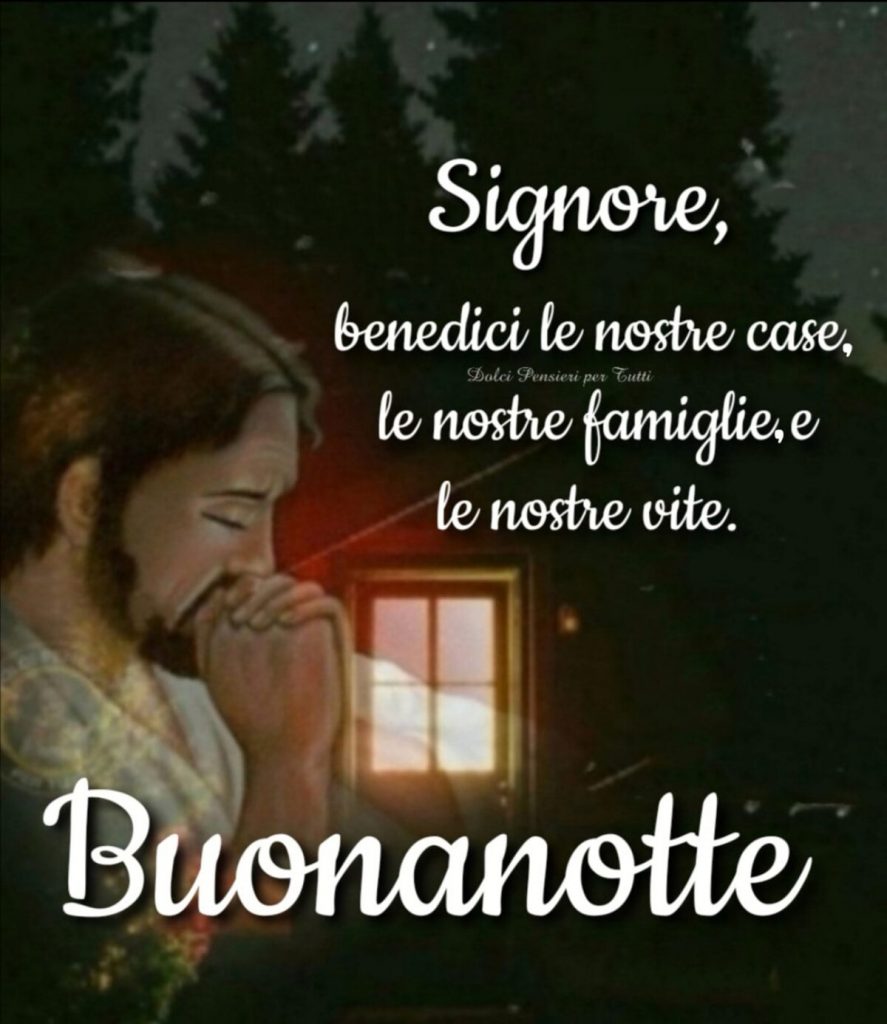 Signore, benedici le nostre case, le nostre famiglie e le nostre vite. Buonanotte