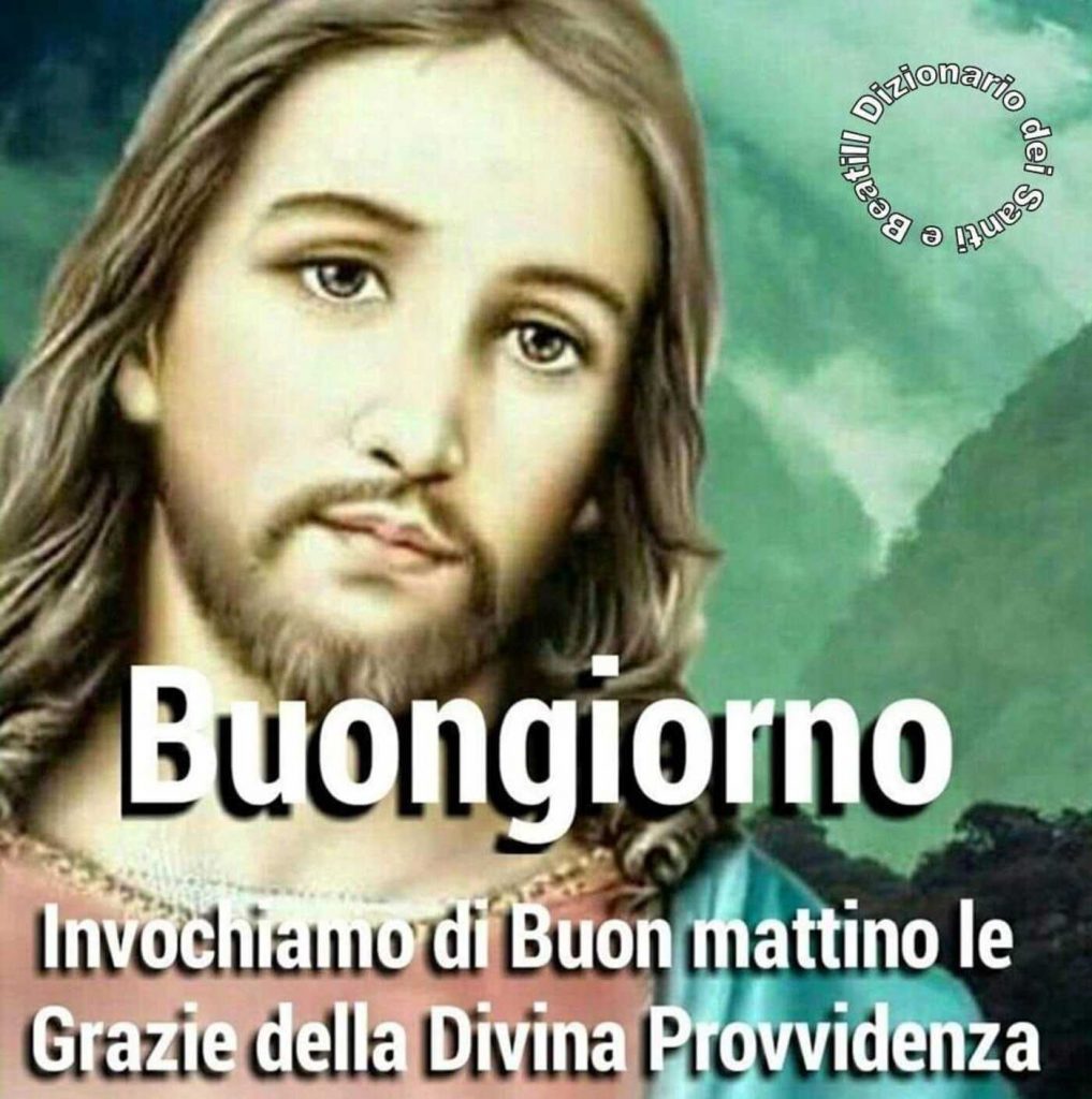 Buongiorno. Invochiamo di buon mattino le Grazie della Divina Provvidenza