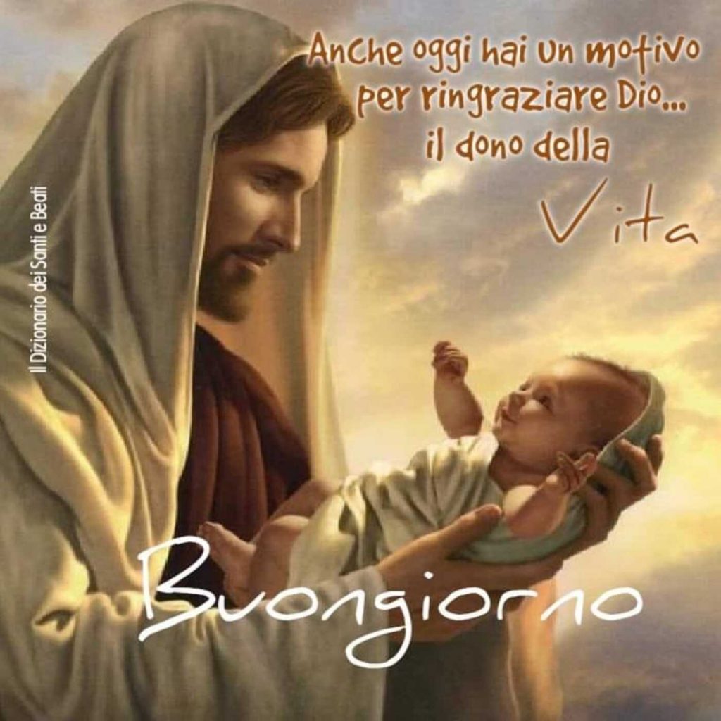 Anche oggi hai un motivo per ringraziare Dio... il dono della Vita. Buongiorno