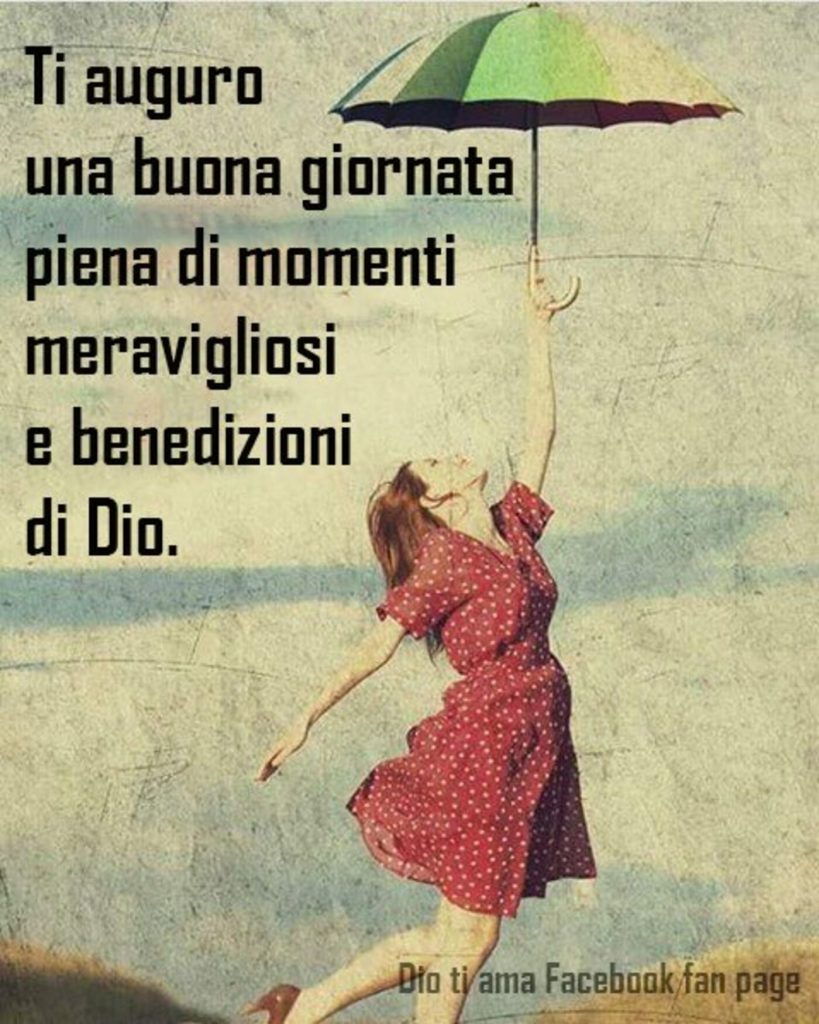 Ti auguro una buona giornata piena di momenti meravigliosi e benedizioni di Dio. (Dio ti ama Facebook fan page)