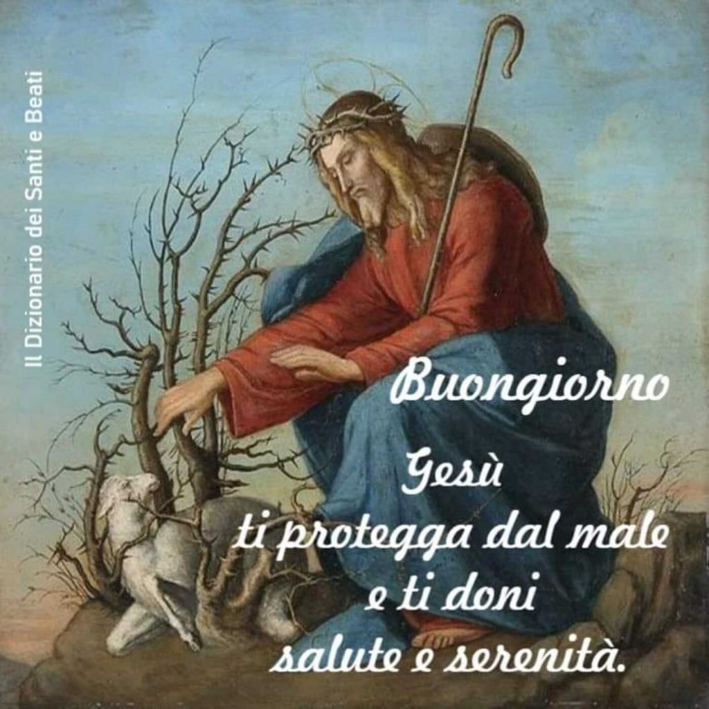 Buongiorno. Gesù ti protegga dal male e ti doni salute e serenità.