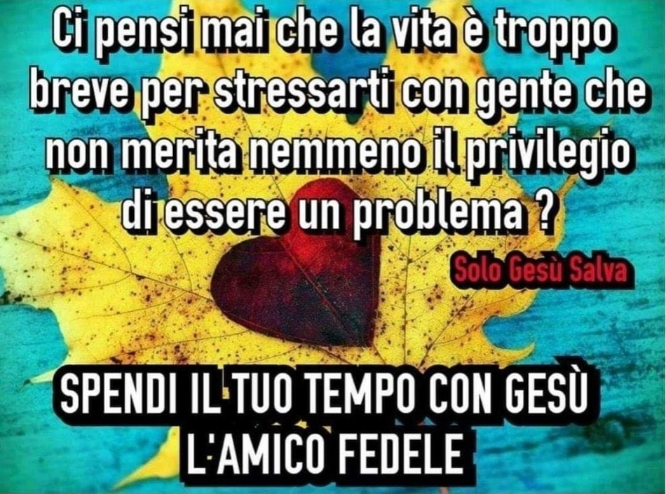 Ci pensi mai che la vita è troppo breve per stressarti con gente che non merita nemmeno il privilegio di essere un problema? Spendi il tuo tempo con Gesù, l'amico fedele. (Solo Gesù salva)