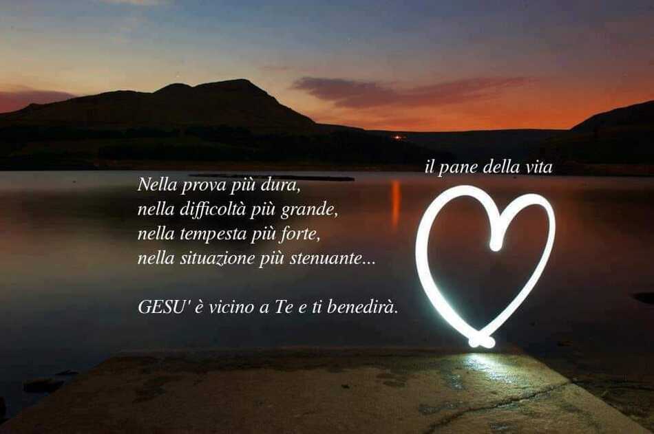 Nella prova più dura, nella difficoltà più grande, nella tempesta più forte, nella situazione più stenuante... Gesù è vicino a te e ti benedirà.