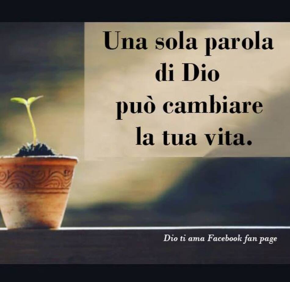 Una sola parola di Dio può cambiare la tua vita.