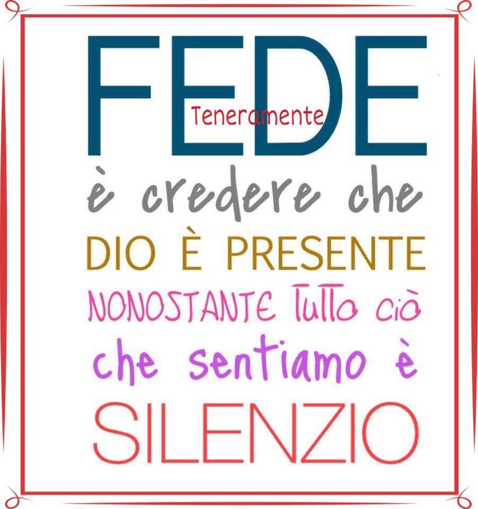 FEDE è credere che Dio è presente, nonostante tutto ciò che sentiamo è silenzio.