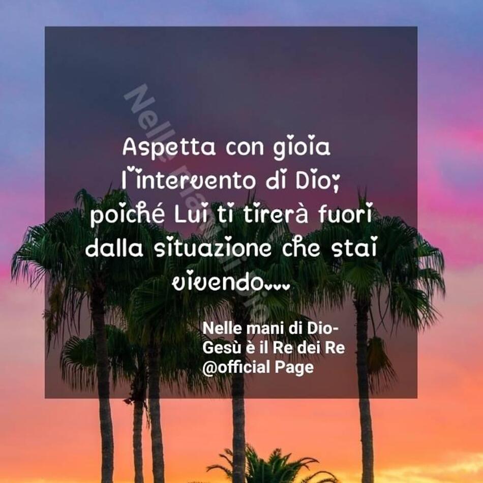 Aspetta con gioia l'intervento di Dio, poiché Lui ti tirerà fuori dalla situazione che stai vivendo...