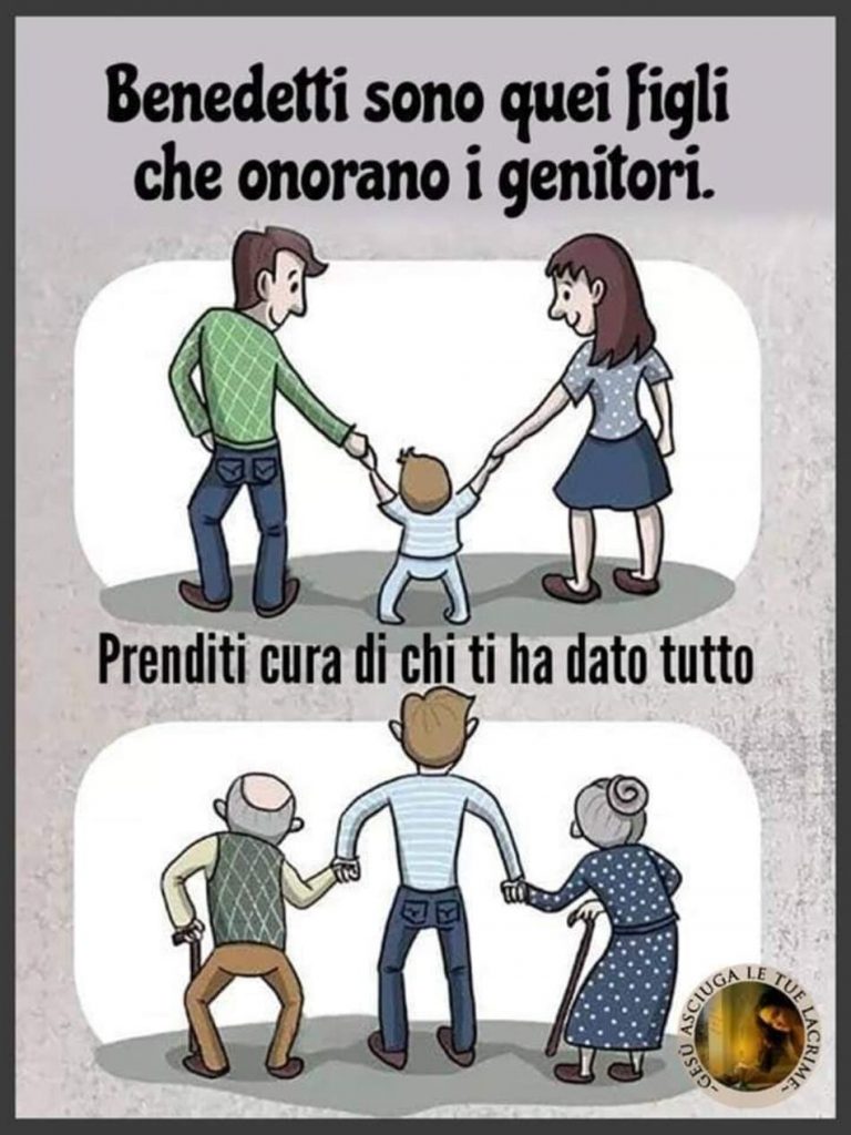 Benedetti sono quei figli che onorano i genitori. Prenditi cura di chi ti ha dato tutto
