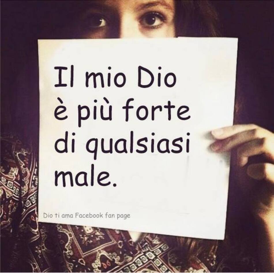 Il mio Dio è più forte di qualsiasi male.