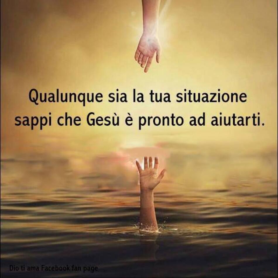 Qualunque sia la tua situazione sappi che Gesù è pronto ad aiutarti.