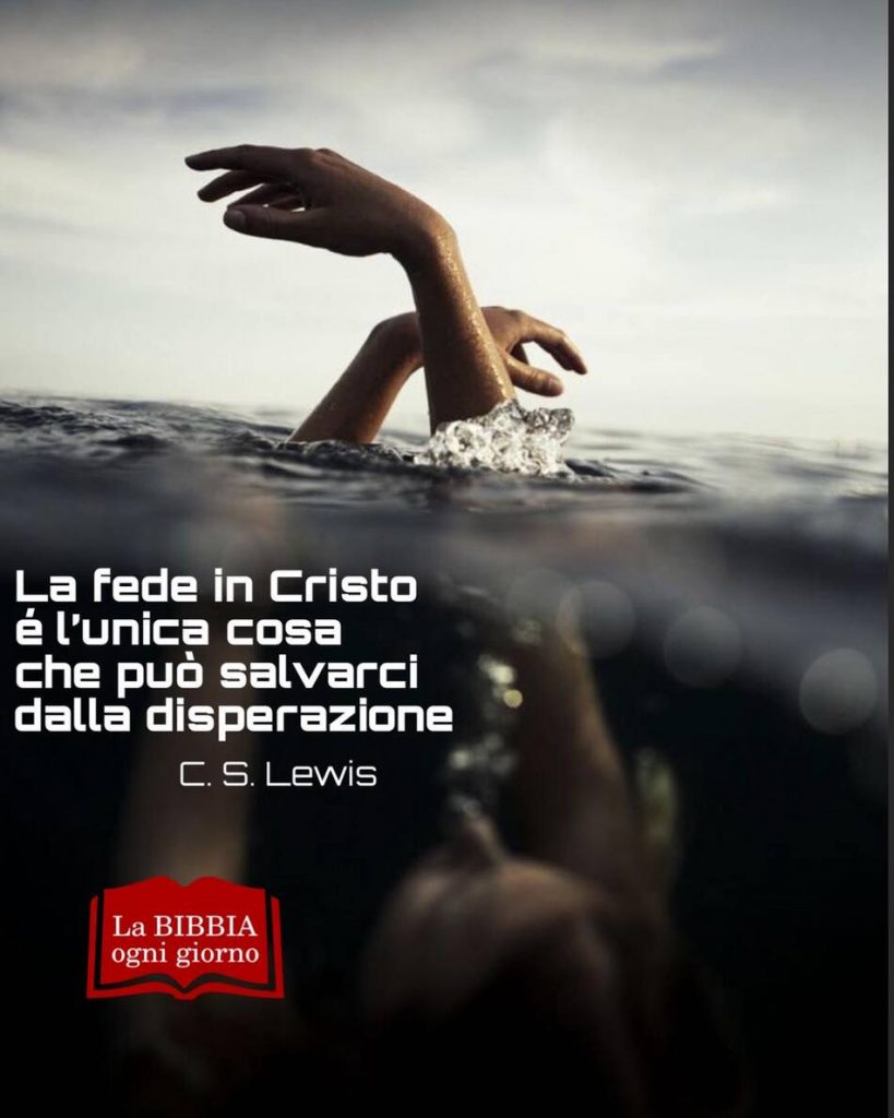 La fede in Cristo è l'unica cosa che può salvarci dalla disperazione. (C.S. Lewis)