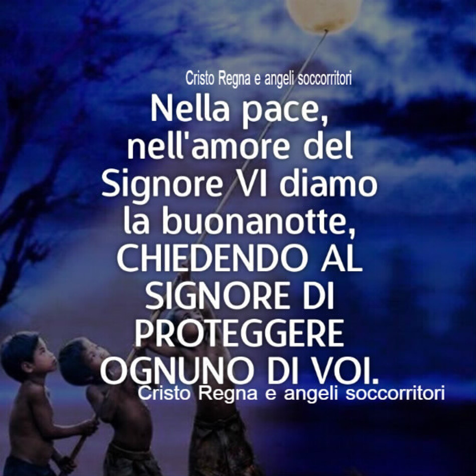 Nella pace, nell'amore del Signore vi diamo la buonanotte, chiedendo al Signore di proteggere ognuno di voi.