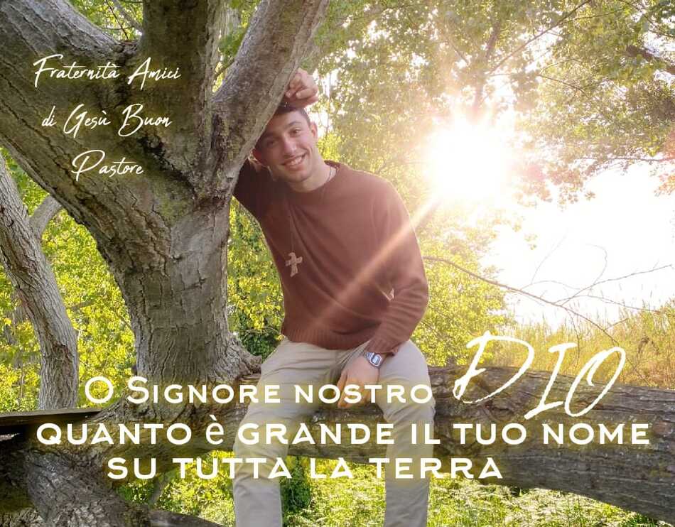 O Signore nostro Dio quanto è grande il Tuo nome su tutta la terra