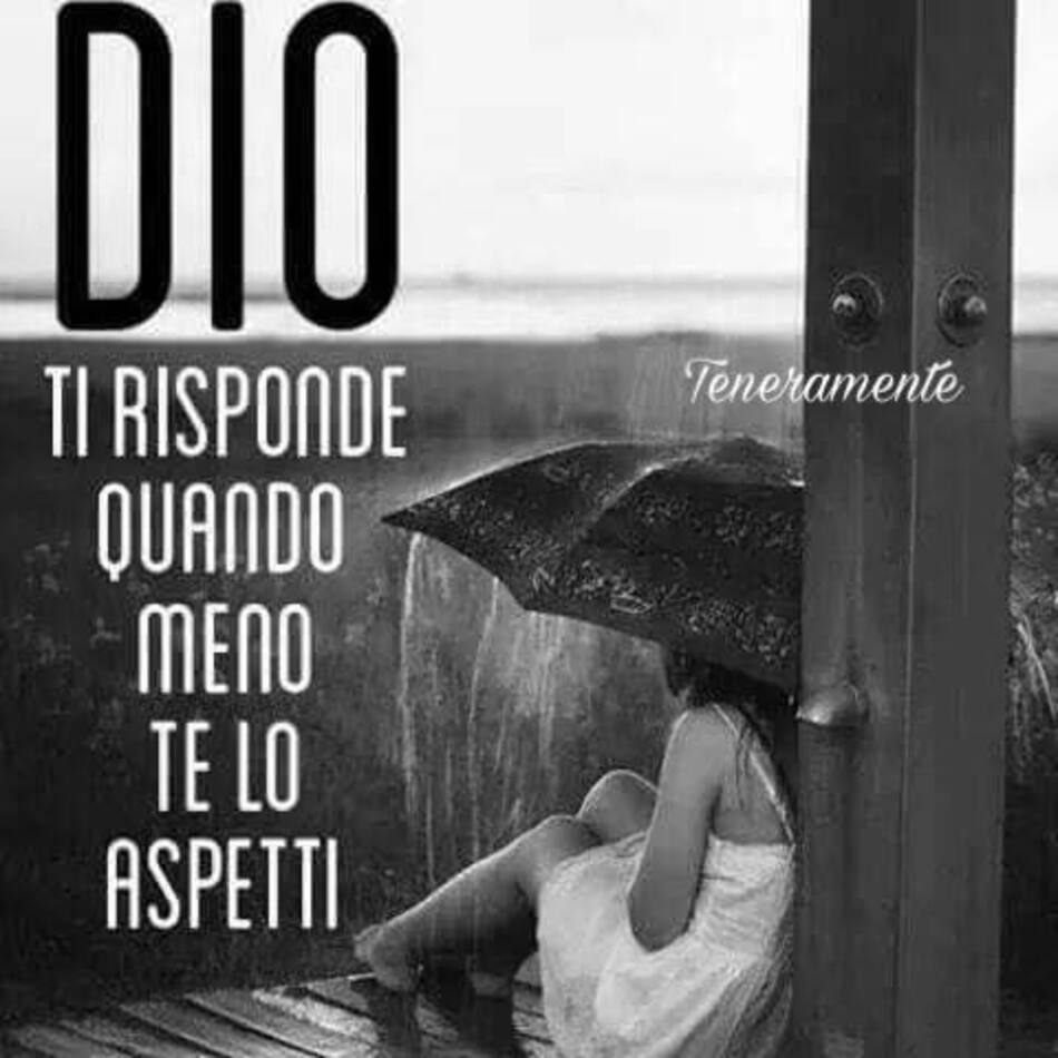 Dio ti risponde quando meno te lo aspetti