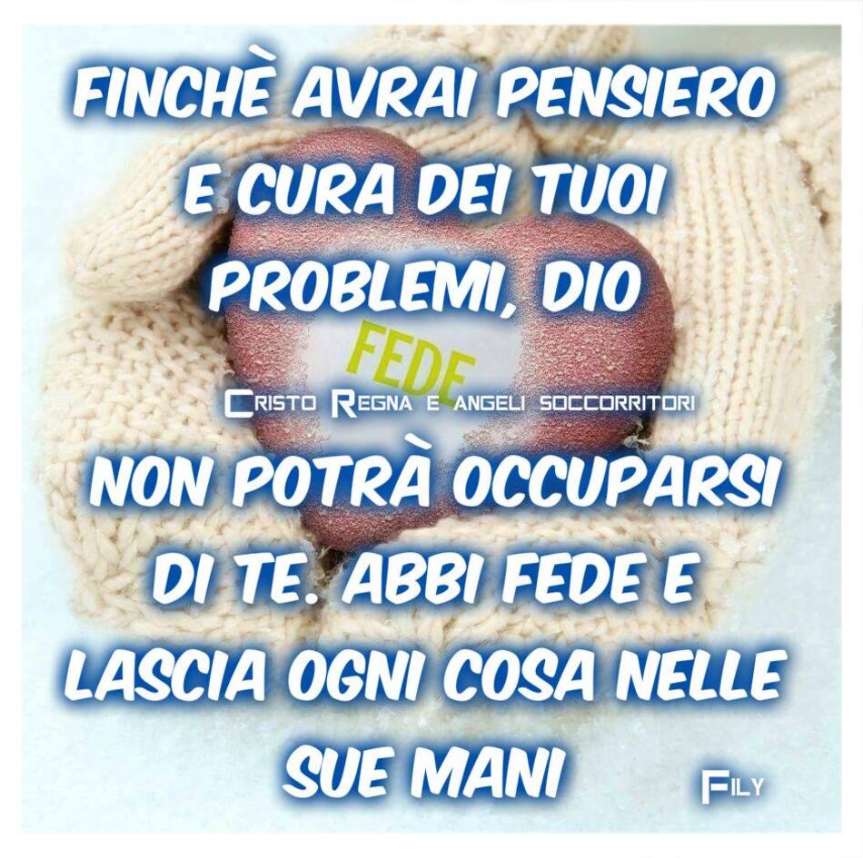 Finché avrai pensiero e cura dei tuoi problemi, Dio non potrà occuparsi di te. Abbi fede e lascia ogni cosa nelle Sue mani.