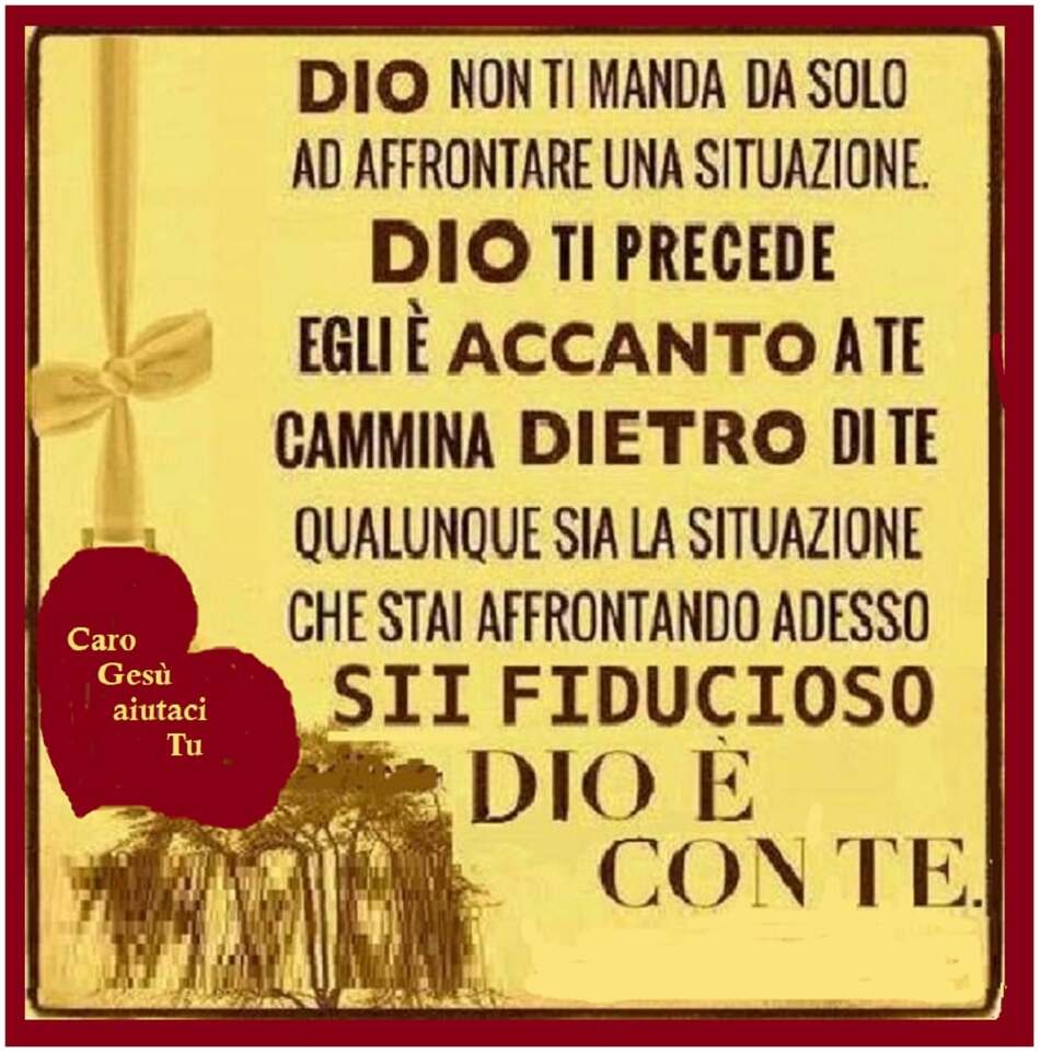 Dio non ti manda da solo ad affrontare una situazione. Dio ti precede, Egli è accanto a te, cammina dietro di te, qualunque sia la situazione che stai affrontando adesso, sii fiducioso, Dio è con te.