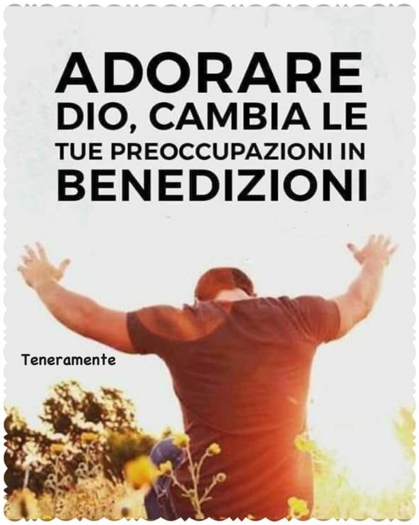 Adorare Dio cambia le tue preoccupazioni in benedizioni