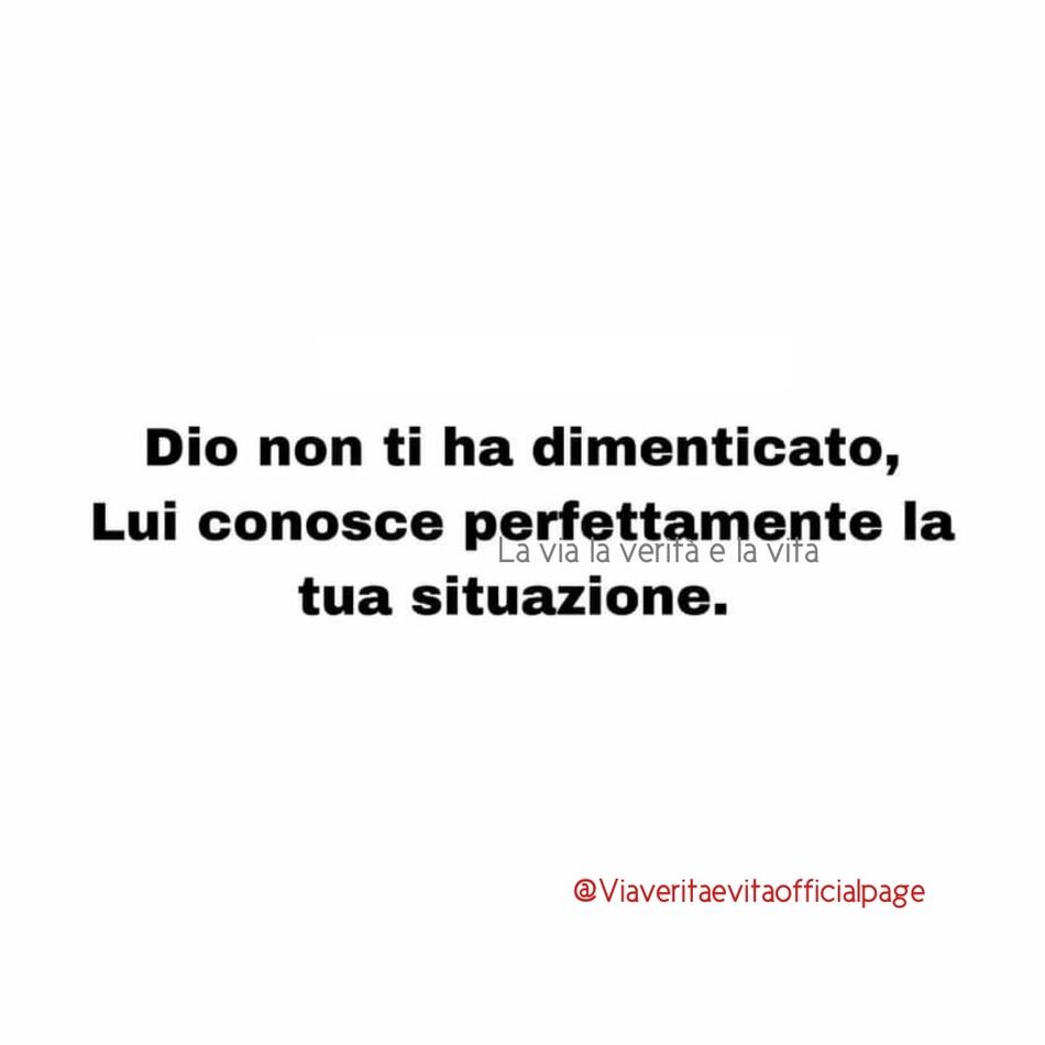 Dio non ti ha dimenticato, Lui conosce perfettamente la tua situazione.